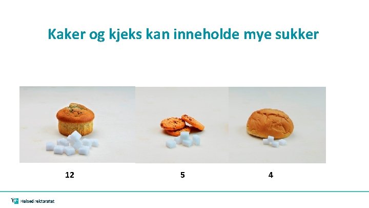 Kaker og kjeks kan inneholde mye sukker 12 5 4 Kaker og kjeks kan inneholde mye sukker 12 5 4