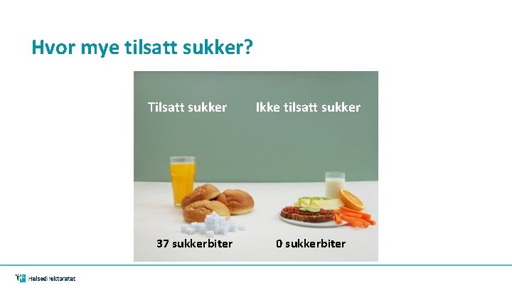 Hvor mye tilsatt sukker? Tilsatt sukker 37 sukkerbiter Ikke tilsatt sukker 0 sukkerbiter Hvor mye tilsatt sukker? Tilsatt sukker 37 sukkerbiter Ikke tilsatt sukker 0 sukkerbiter
