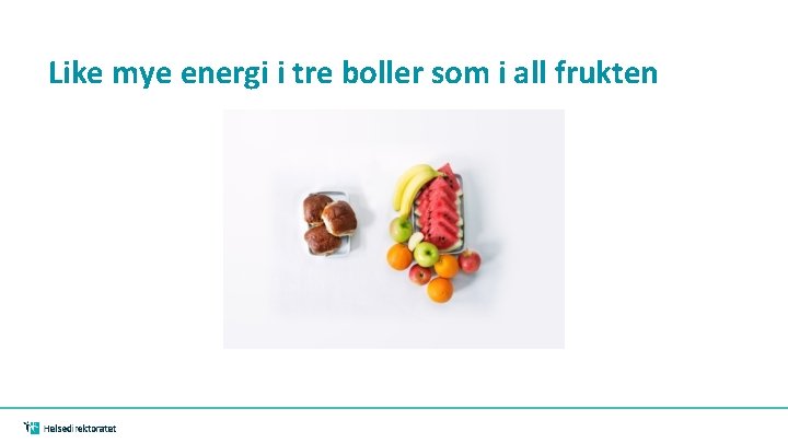 Like mye energi i tre boller som i all frukten Like mye energi i tre boller som i all frukten