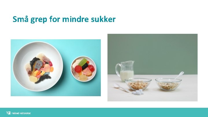 Små grep for mindre sukker Små grep for mindre sukker