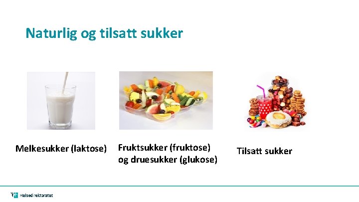 Naturlig og tilsatt sukker Melkesukker (laktose) Fruktsukker (fruktose) og druesukker (glukose) Tilsatt sukker Naturlig og tilsatt sukker Melkesukker (laktose) Fruktsukker (fruktose) og druesukker (glukose) Tilsatt sukker