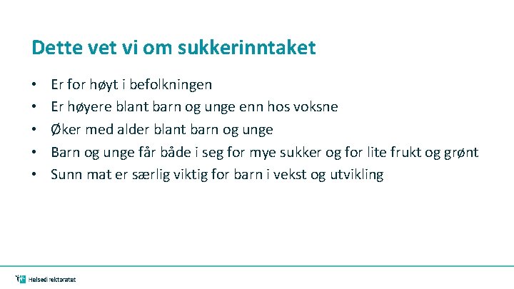 Dette vet vi om sukkerinntaket • • • Er for høyt i befolkningen Er Dette vet vi om sukkerinntaket • • • Er for høyt i befolkningen Er