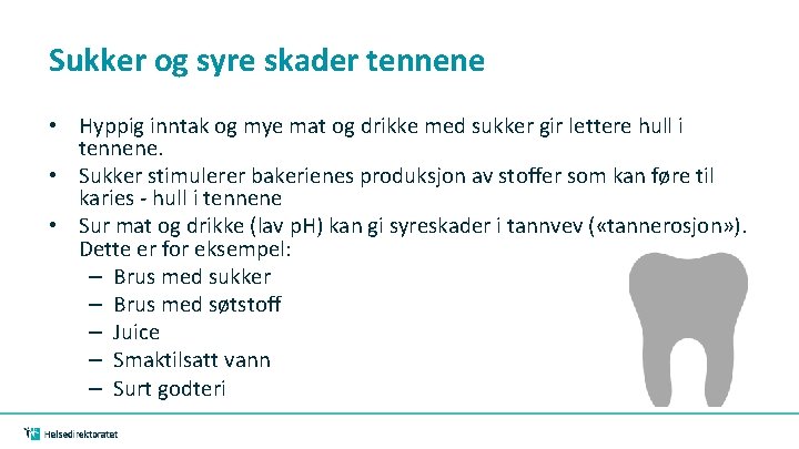 Sukker og syre skader tennene • Hyppig inntak og mye mat og drikke med Sukker og syre skader tennene • Hyppig inntak og mye mat og drikke med