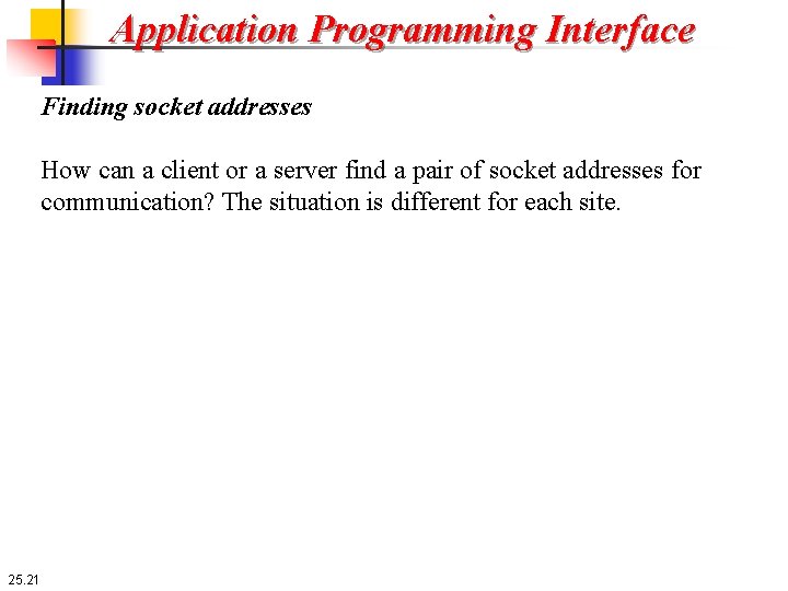 Application Programming Interface Finding socket addresses How can a client or a server find