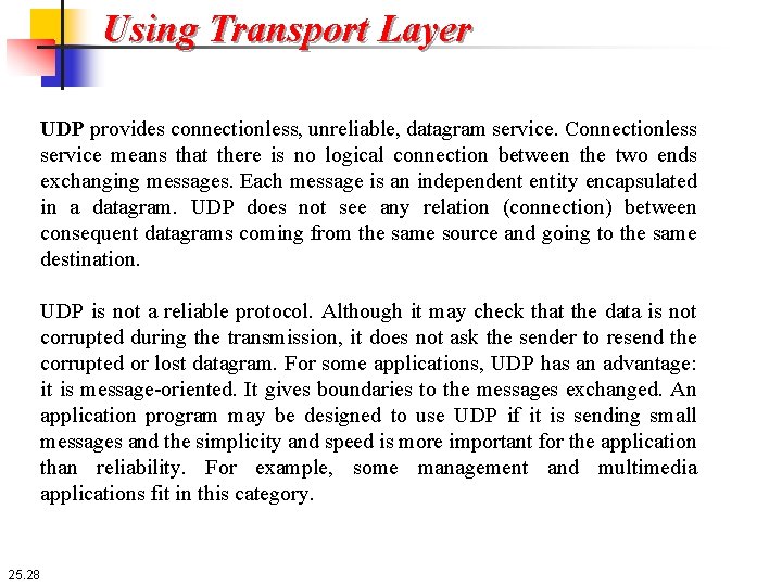 Using Transport Layer UDP provides connectionless, unreliable, datagram service. Connectionless service means that there