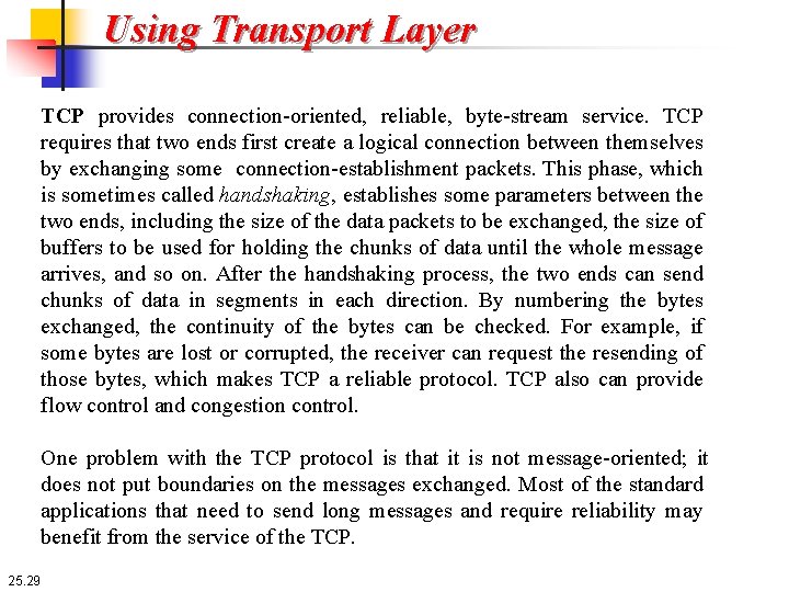 Using Transport Layer TCP provides connection-oriented, reliable, byte-stream service. TCP requires that two ends