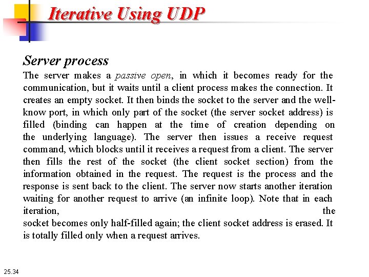 Iterative Using UDP Server process The server makes a passive open, in which it