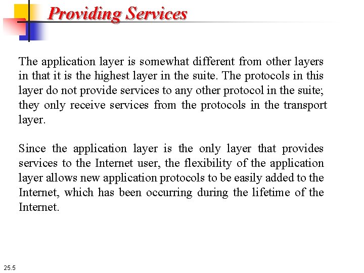 Providing Services The application layer is somewhat different from other layers in that it