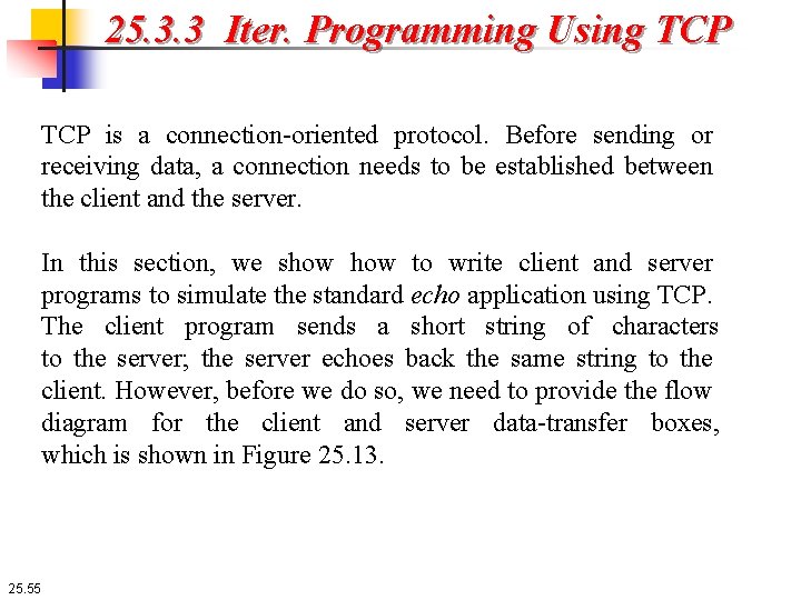 25. 3. 3 Iter. Programming Using TCP is a connection-oriented protocol. Before sending or