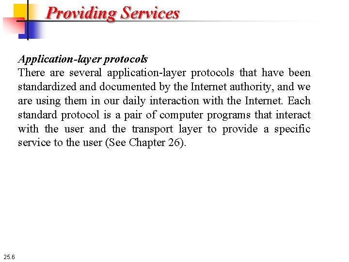 Providing Services Application-layer protocols There are several application-layer protocols that have been standardized and