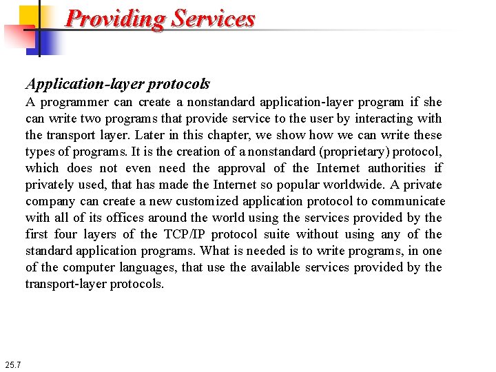 Providing Services Application-layer protocols A programmer can create a nonstandard application-layer program if she
