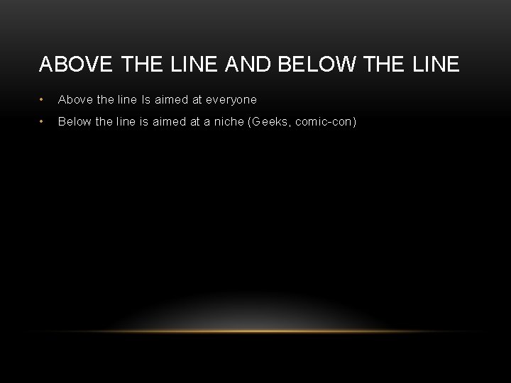 ABOVE THE LINE AND BELOW THE LINE • Above the line Is aimed at