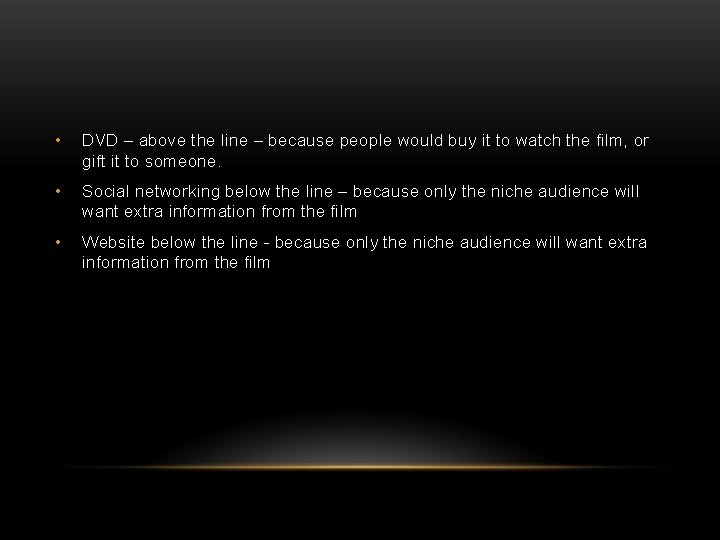  • DVD – above the line – because people would buy it to