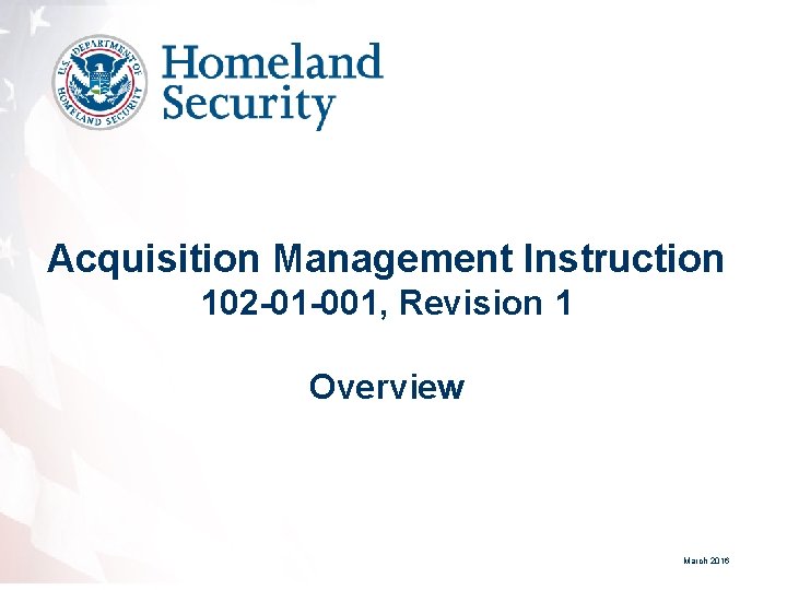 Acquisition Management Instruction 102 -01 -001, Revision 1 Overview March 2016 