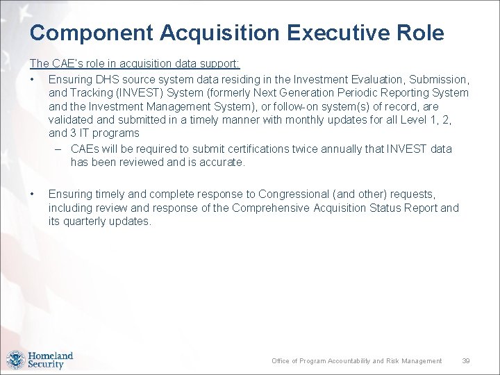 Component Acquisition Executive Role The CAE’s role in acquisition data support: • Ensuring DHS