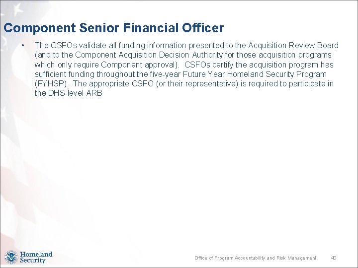 Component Senior Financial Officer • The CSFOs validate all funding information presented to the