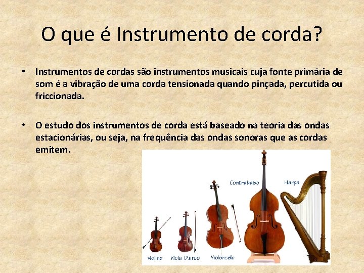 O que é Instrumento de corda? • Instrumentos de cordas são instrumentos musicais cuja