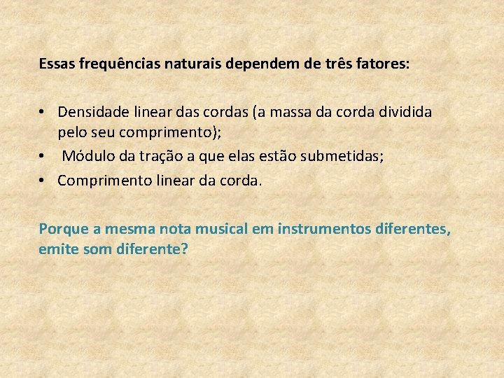 Essas frequências naturais dependem de três fatores: • Densidade linear das cordas (a massa