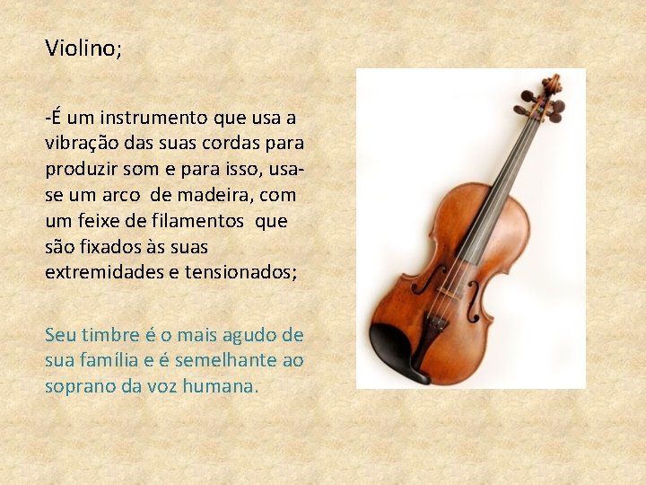 Violino; -É um instrumento que usa a vibração das suas cordas para produzir som