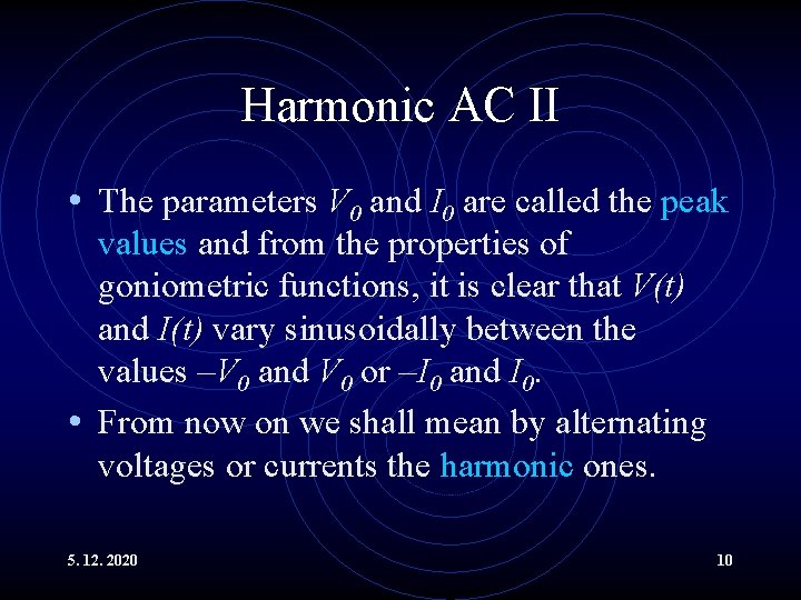 Harmonic AC II • The parameters V 0 and I 0 are called the
