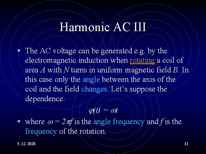Harmonic AC III • The AC voltage can be generated e. g. by the
