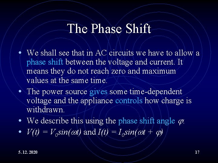 The Phase Shift • We shall see that in AC circuits we have to