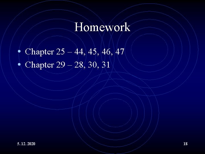 Homework • Chapter 25 – 44, 45, 46, 47 • Chapter 29 – 28,