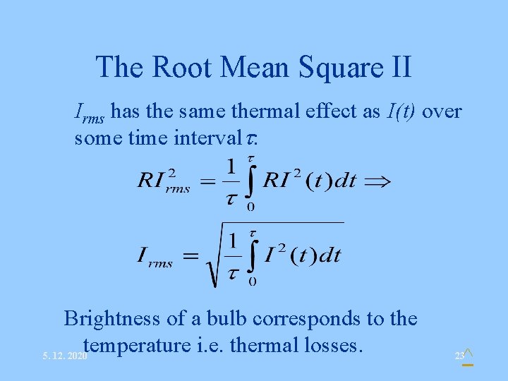 The Root Mean Square II • Irms has the same thermal effect as I(t)