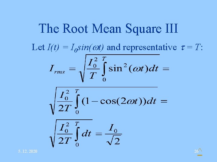 The Root Mean Square III • Let I(t) = I 0 sin( t) and