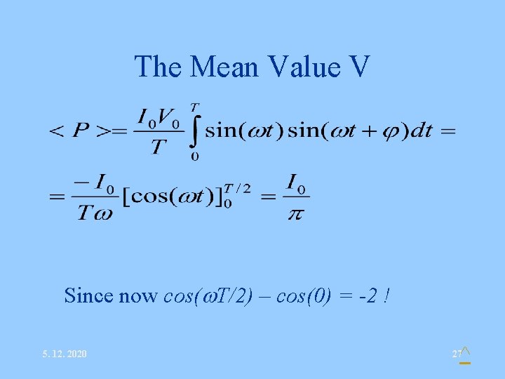 The Mean Value V Since now cos( T/2) – cos(0) = -2 ! 5.