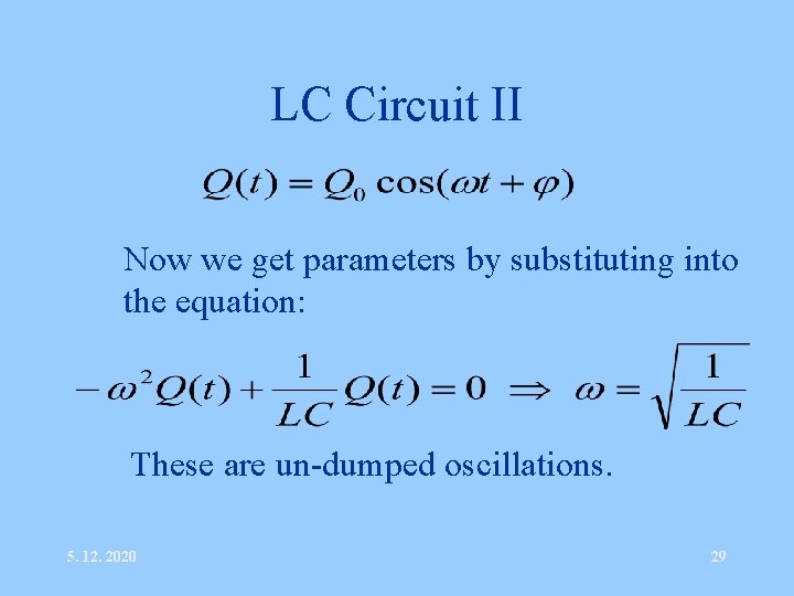 LC Circuit II • Now we get parameters by substituting into the equation: •