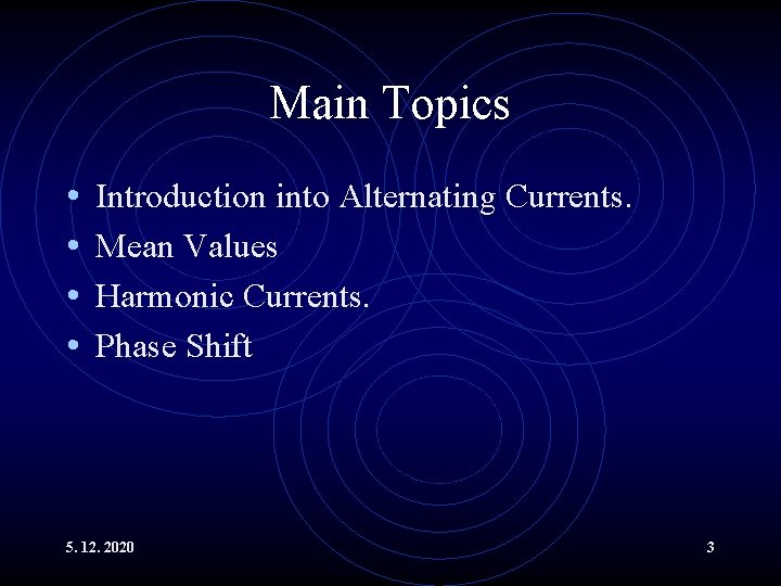 Main Topics • • Introduction into Alternating Currents. Mean Values Harmonic Currents. Phase Shift