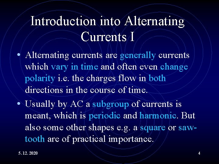 Introduction into Alternating Currents I • Alternating currents are generally currents which vary in