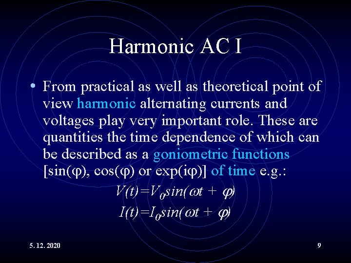 Harmonic AC I • From practical as well as theoretical point of view harmonic