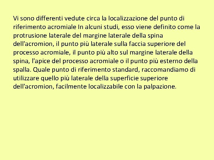 Vi sono differenti vedute circa la localizzazione del punto di riferimento acromiale In alcuni