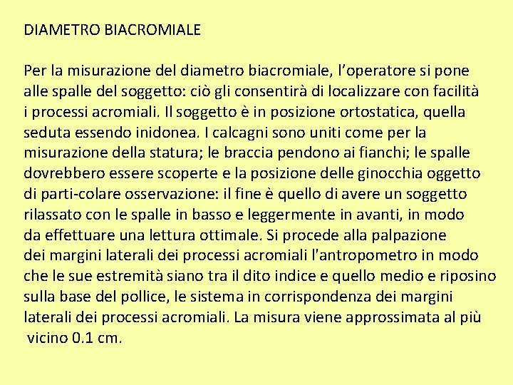 DIAMETRO BIACROMIALE Per la misurazione del diametro biacromiale, l’operatore si pone alle spalle del