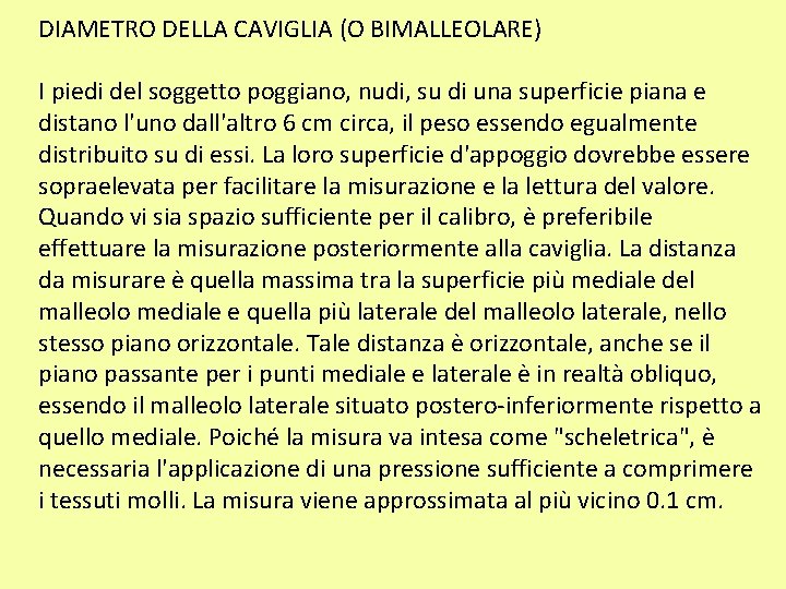 DIAMETRO DELLA CAVIGLIA (O BIMALLEOLARE) I piedi del soggetto poggiano, nudi, su di una