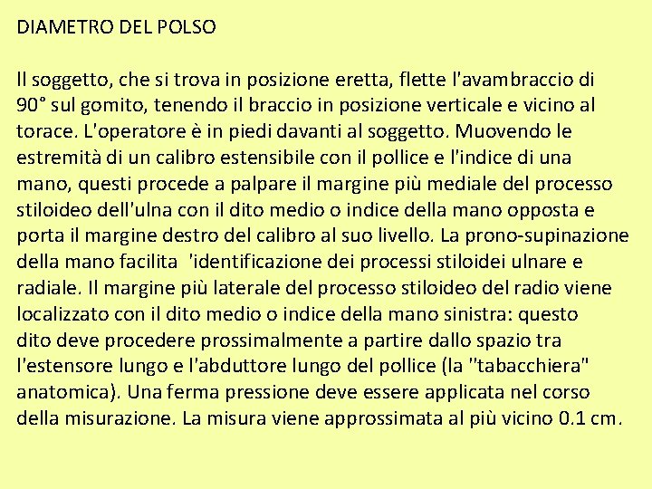 DIAMETRO DEL POLSO ll soggetto, che si trova in posizione eretta, flette l'avambraccio di