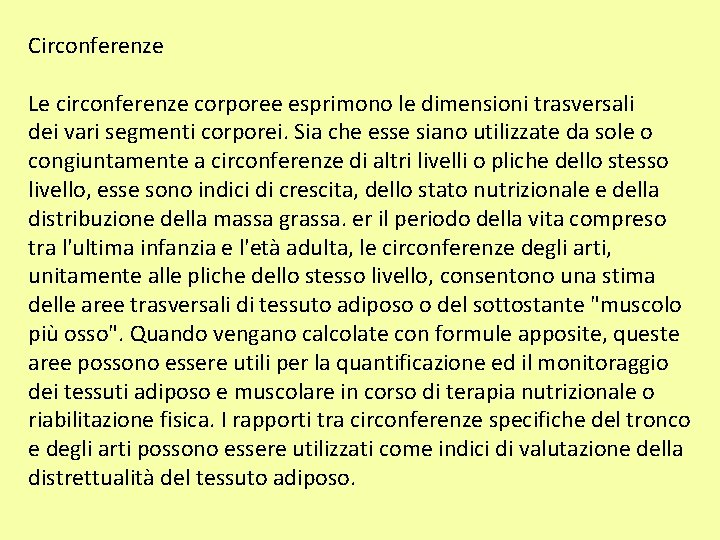 Circonferenze Le circonferenze corporee esprimono le dimensioni trasversali dei vari segmenti corporei. Sia che