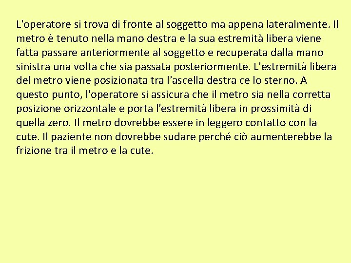 L'operatore si trova di fronte al soggetto ma appena lateralmente. Il metro è tenuto