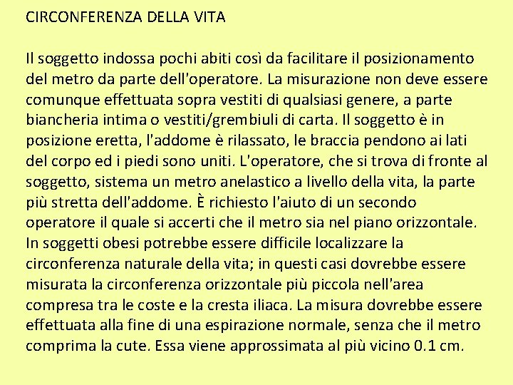 CIRCONFERENZA DELLA VITA Il soggetto indossa pochi abiti così da facilitare il posizionamento del