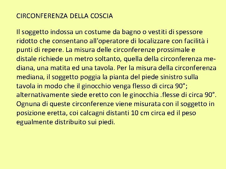 CIRCONFERENZA DELLA COSCIA Il soggetto indossa un costume da bagno o vestiti di spessore