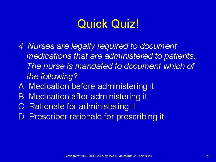 Quick Quiz! 4. Nurses are legally required to document medications that are administered to