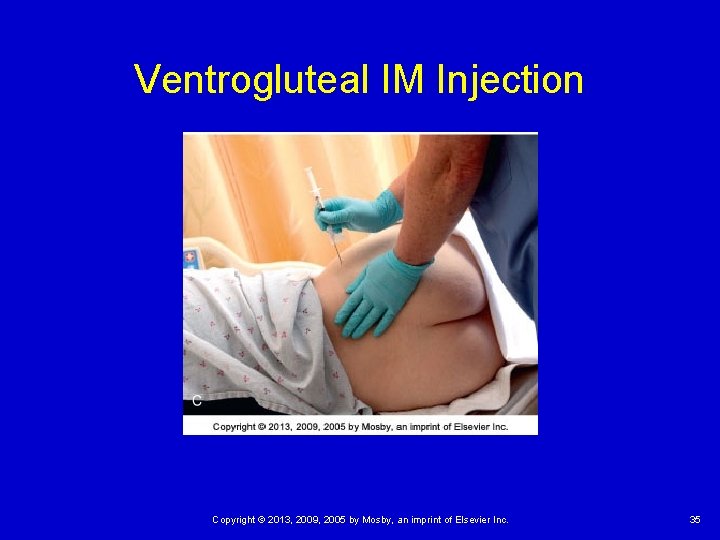 Ventrogluteal IM Injection Copyright © 2013, 2009, 2005 by Mosby, an imprint of Elsevier