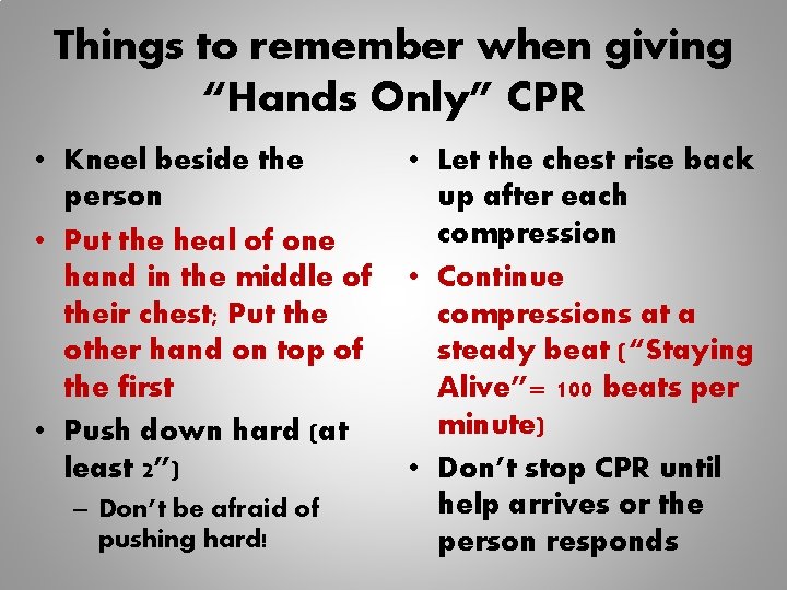 Things to remember when giving “Hands Only” CPR • Kneel beside the person • Things to remember when giving “Hands Only” CPR • Kneel beside the person •