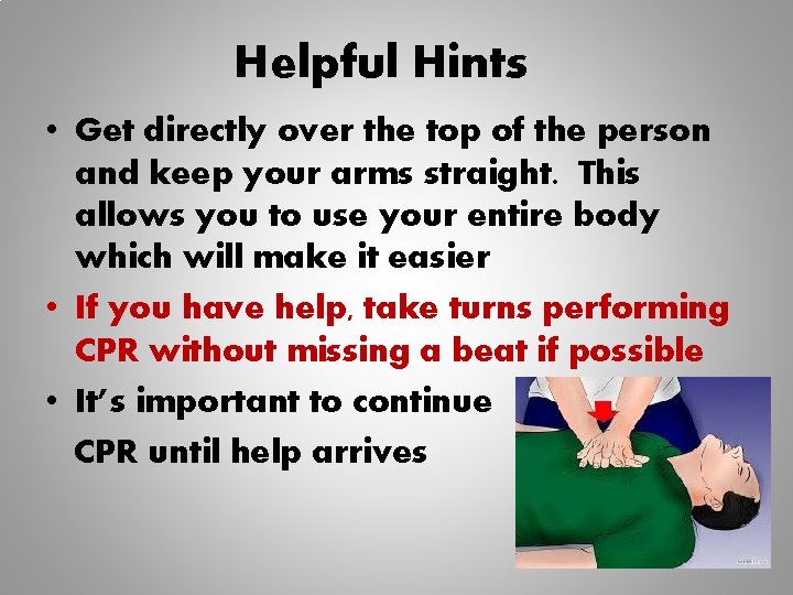 Helpful Hints • Get directly over the top of the person and keep your