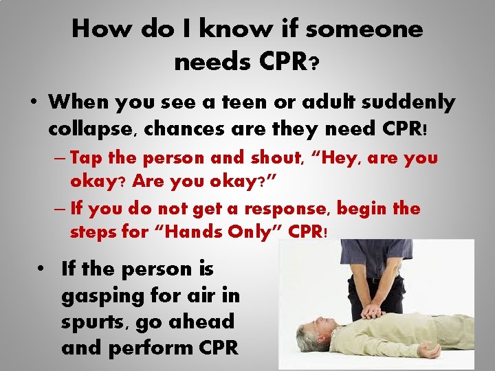 How do I know if someone needs CPR? • When you see a teen How do I know if someone needs CPR? • When you see a teen
