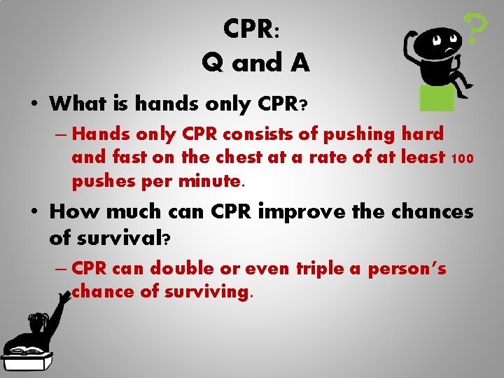 CPR: Q and A • What is hands only CPR? – Hands only CPR