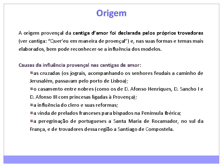 Origem A origem provençal da cantiga d’amor foi declarada pelos próprios trovadores (ver cantiga: