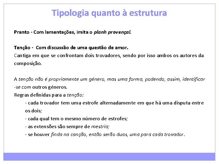 Tipologia quanto à estrutura Pranto - Com lamentações, imita o planh provençal. Tenção -